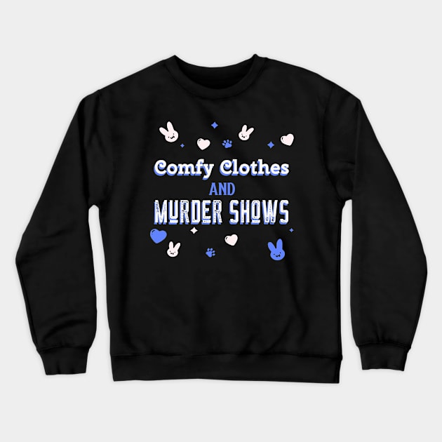 Comfy Clothes and Murder Shows Crewneck Sweatshirt by Space Cadet Tees